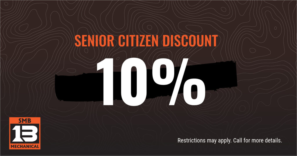SENIOR CITIZEN DISCOUNT 10%. Restrictions may apply. Call for more details.